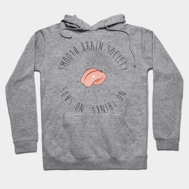 Smooth Brain Society Hoodie by capnflynn